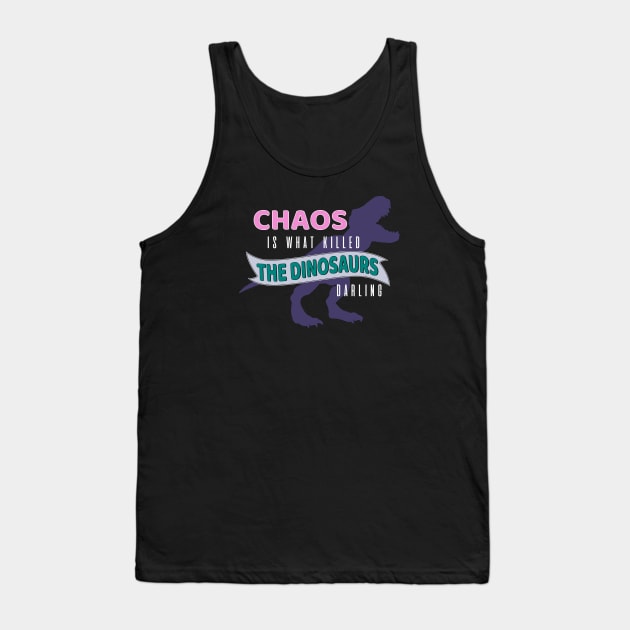 Chaos is What Killed the Dinosaurs Tank Top by Totally Major